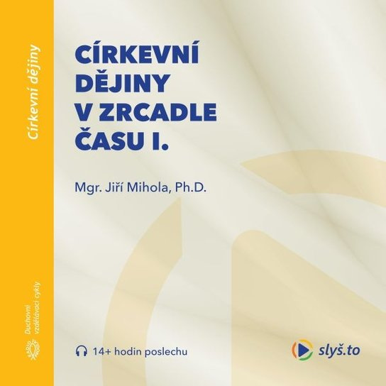 Církevní dějiny v zrcadle času I., mp3 - Jiří Mihola