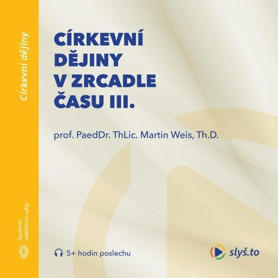 Církevní dějiny v zrcadle času III., mp3 - Martin Weis