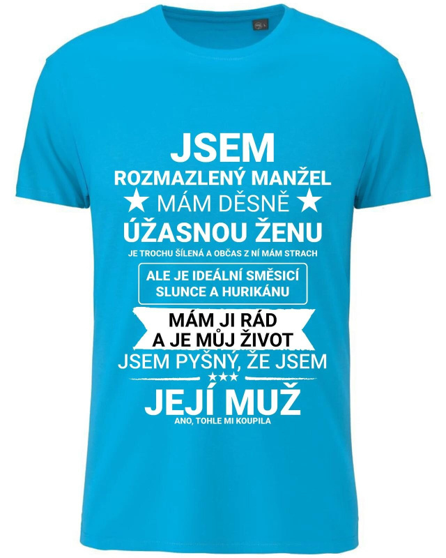 Pánské bavlněné tričko s potiskem - JSEM ROZMAZLENÝ MANŽEL - tyrkys XXL