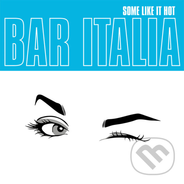 Bar Italia:  Some Like It Hot - Bar Italia, Bar Italia