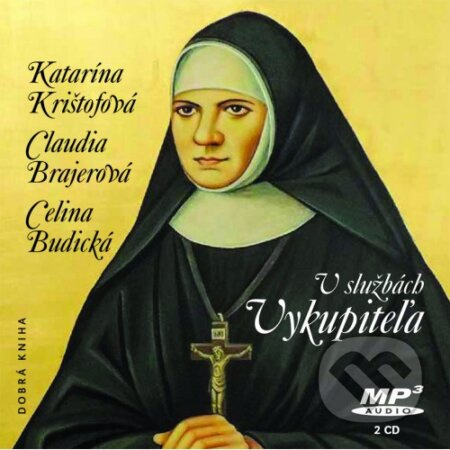 V službách Vykupiteľa - Katarína Krištofová, Claudia Brajerová, Celina Budická - audiokniha z kategorie Křesťanství