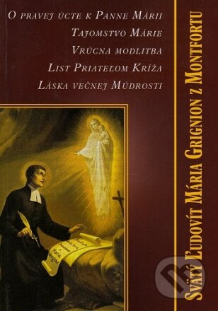 O pravej úcte k Panne Márii, Tajomstvo Márie (Vrúcna modlitba, List Priateľom Kríža, Láska večnej múdrosti) - kniha z kategorie Duchovní život