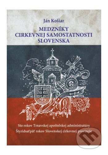 Medzníky cirkevnej samostatnosti Slovenska - Ján Košiar - kniha z kategorie Historie křesťanství