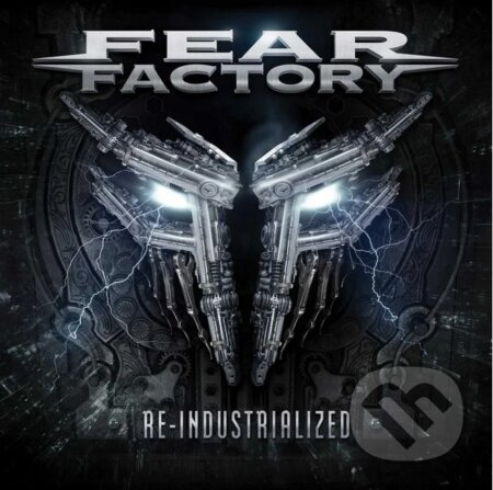 Fear Factory: Re-Industrialized (2 CD) - Fear Factory