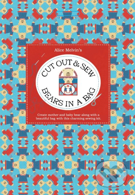 Cut Out & Sew Bears in a Bag - Alice Melvin - kniha z kategorie Hobby