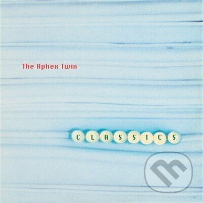 Aphex Twin:  Classics - Aphex Twin, Aphex Twin