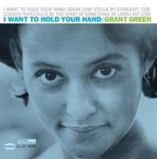 Grant Green: I Want To Hold Your Hand LP - Grant Green
