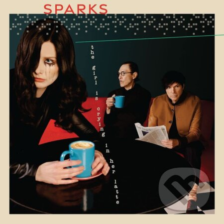Sparks: The Girl Is Crying In Her Latte - Sparks