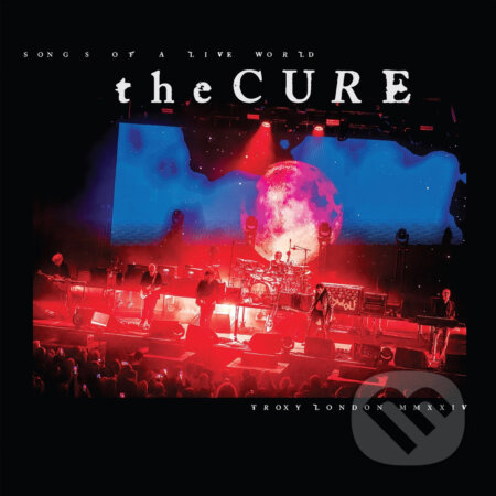 The Cure:  Songs Of A Live World: Troxy London MMXXIV LP