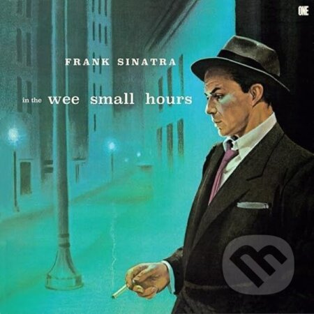 Frank Sinatra: In The Wee Small Hours - Frank Sinatra, Frank Sinatra