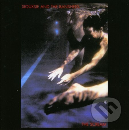 Siouxsie And The Banshees: The Scream - Siouxsie And The Banshees, Siouxsie And The Banshees