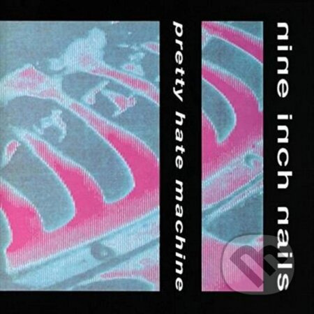 Nine Inch Nails: Pretty Hate Machine - Nine Inch Nails