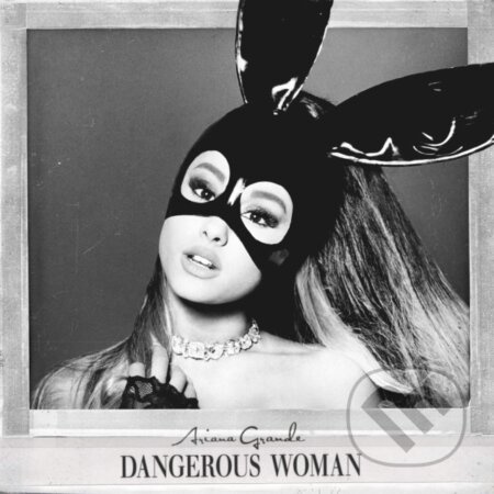 Ariana Grande:  Dangerous Woman - Ariana Grande, Ariana Grande