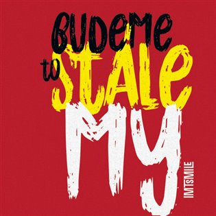 I.M.T.Smile: Budeme to stále my - I.M.T.Smile