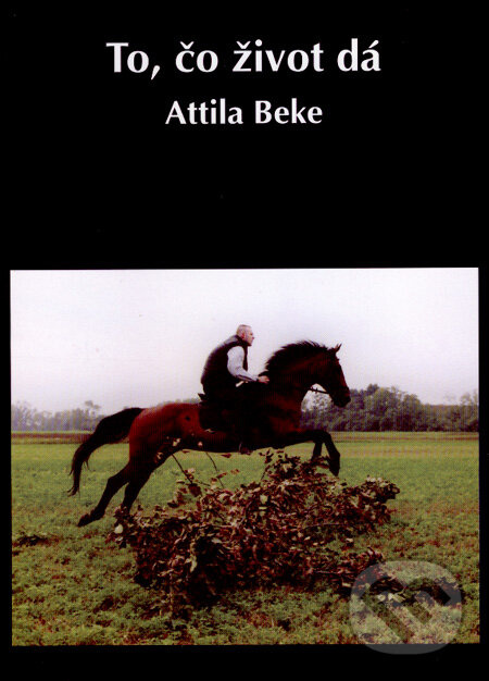 To, čo život dá/Amit az élet ad... - Attila Beke - kniha z kategorie Poézia
