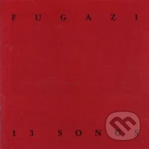 Fugazi:  13 Songs - Fugazi