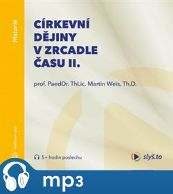 Církevní dějiny v zrcadle času II., mp3 - Martin Weis