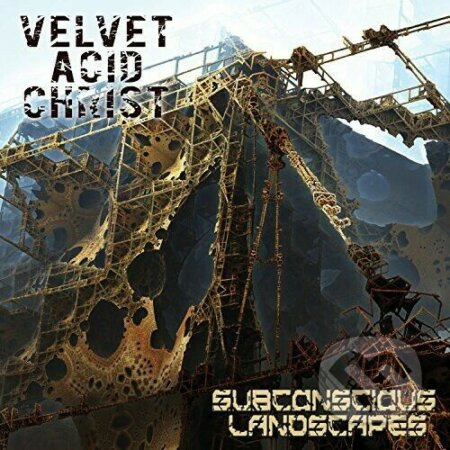 Velvet Acid Christ: Subconscious Landscapes - Velvet Acid Christ