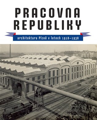 Pracovna republiky (Architektura Plzně v letech 1918-1938) - kniha z kategorie Městská architektura