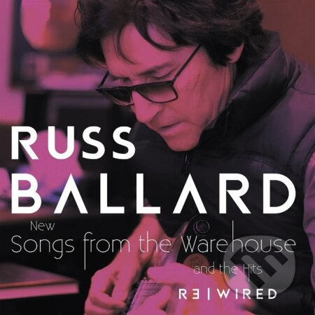 Russ Ballard: Songs From The Warehouse / The Hits Rewired