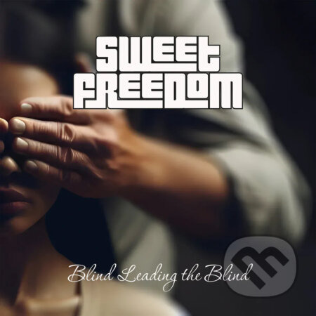 Sweet Freedom: Blind Leading The Blind - Sweet Freedom, Sweet Freedom