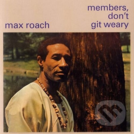 Max Roach:  Members, Don’t Git Weary LP - Max Roach
