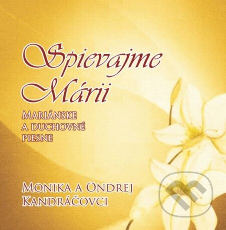 Monika a Ondrej Kandráčovci: Spievajme Márii - Monika a Ondrej Kandráčovci