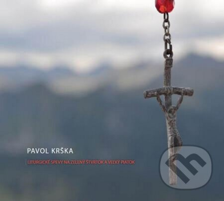 Pavol Krška: Liturgické spevy na Zelený štvrtok a Veľký piatok