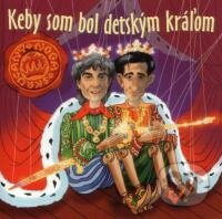 Keby som bol detským kráľom (Pesničky pre deti - Noga, Skrúcaný)