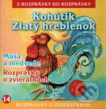 Kohútik Zlatý hrebienok / Máša a medvede / Rozprávky o zvieratkách - audiokniha z kategorie Pohádky