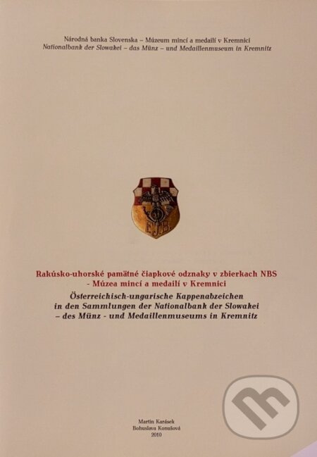 Rakúsko-uhorské pamätné čiapkové odznaky v zbierkach NBS - Múzea mincí a medailí v Kremnici - kniha z kategorie Historie