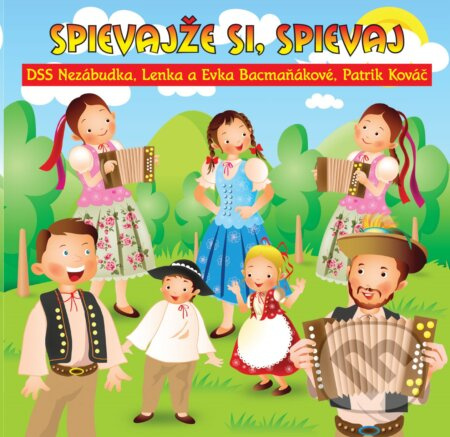 Lenka a Evka Bacmaňákové: Spievajže si, spievaj - Lenka Bacmaňáková, Evka Bacmaňáková, DSS Nezábudka, Patrik Kováč