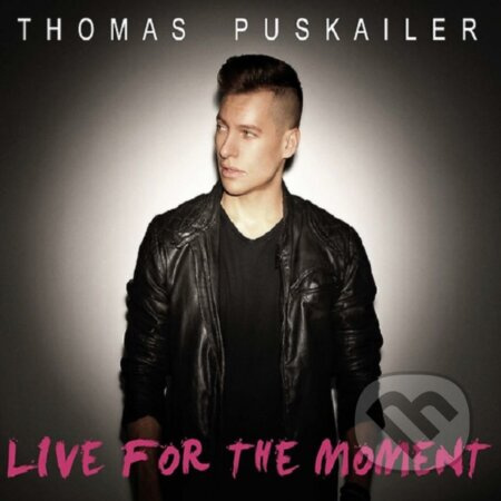 Thomas Puskailer: Live For The Moment - Thomas Puskailer