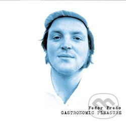 Gastronomic Pleasure - Fedor Frešo