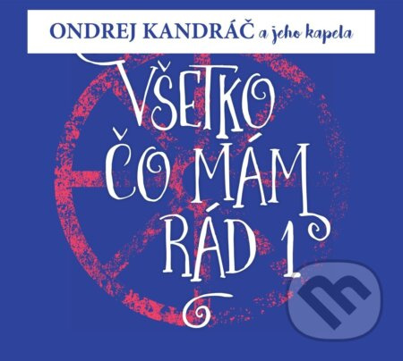 Kandráč Ondrej a jeho kapela:  Všetko Čo Mám Rád 1