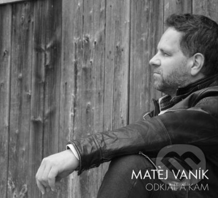 Matej Vaník: Odkiaľ a kam - Matej Vaník