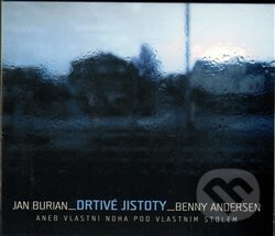 Drtivé jistoty aneb Vlastní noha pod vlastním stolem - Jan Burian