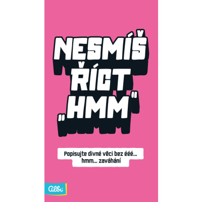 Nesmíš říct hmm Albi