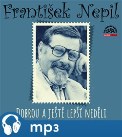 Nepil: Dobrou a ještě lepší neděli, mp3 - František Nepil