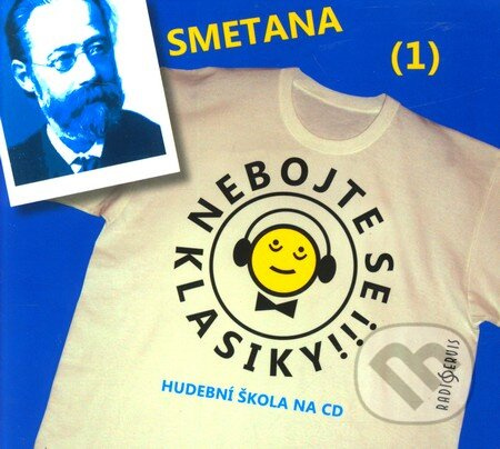 Nebojte se klasiky! - Bedřich Smetana - Bedřich Smetana