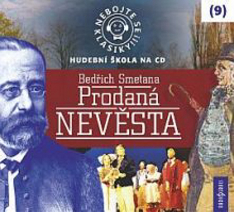 Nebojte se klasiky! (9) - Bedřich Smetana: Prodaná nevěsta