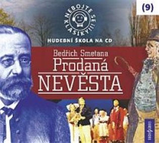 Nebojte se klasiky! (9) - Bedřich Smetana: Prodaná nevěsta