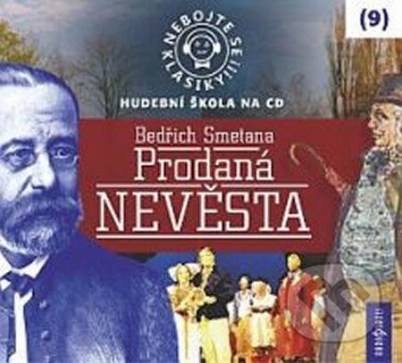 Nebojte se klasiky! (9) - Bedřich Smetana: Prodaná nevěsta