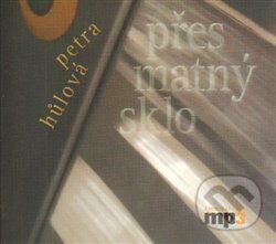 Přes matný sklo - Petra Hůlová