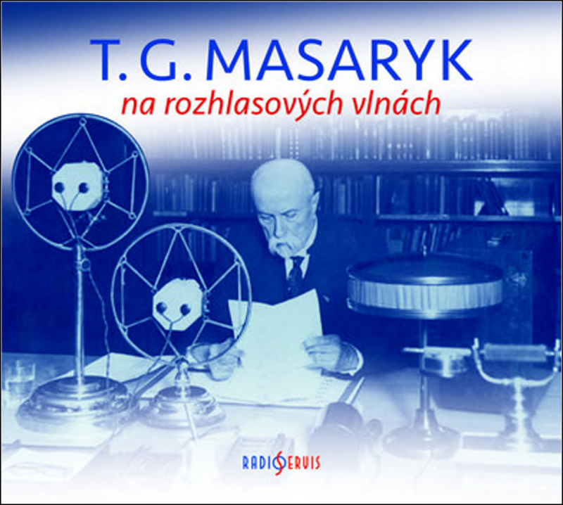 T. G. Masaryk na rozhlasových vlnách - Tomáš Garrigue Masaryk