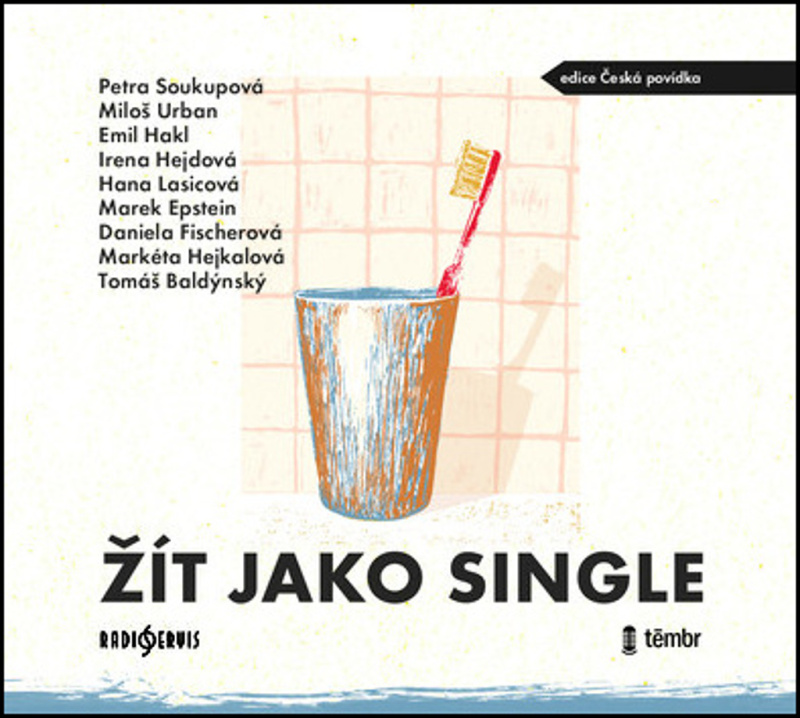Žít jako single - Marek Epstein, Daniela Fischerová, Markéta Hejkalová, Tomáš Baldýnský, Hana Lasicová, Miloš Urban, Petra Soukupová, Emil Hakl, Irena Hejdová
