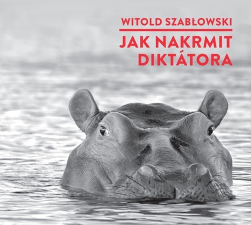 Jak nakrmit diktátora - Witold Szablowski