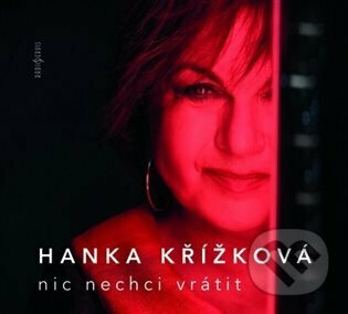 Nic nechci vrátit - Hanka Křížková