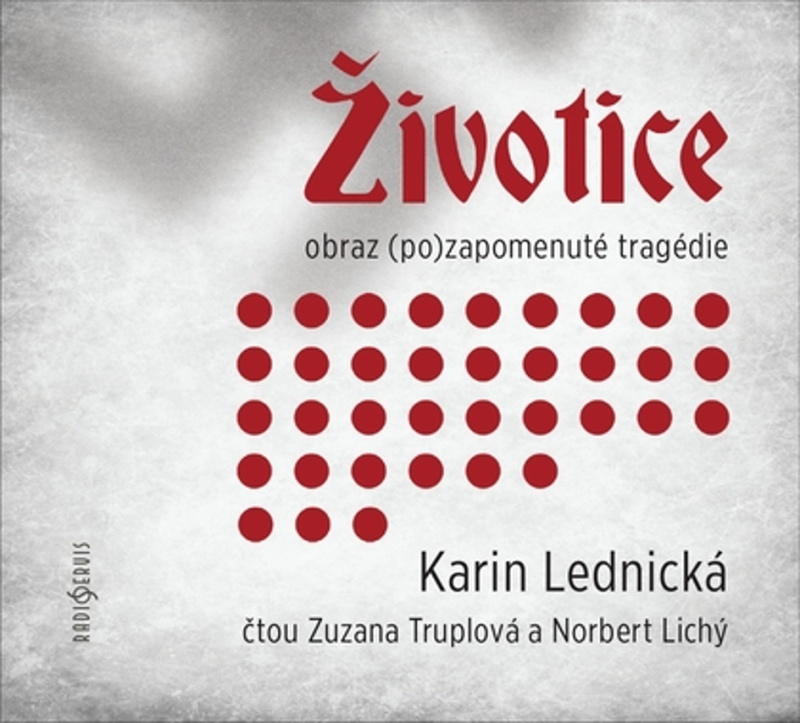Životice: obraz (po)zapomenuté tragédie - Karin Lednická