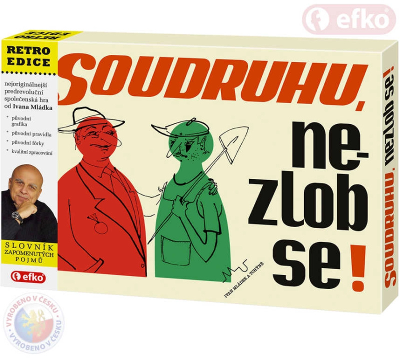 Efko Soudruhu, Nezlob se!